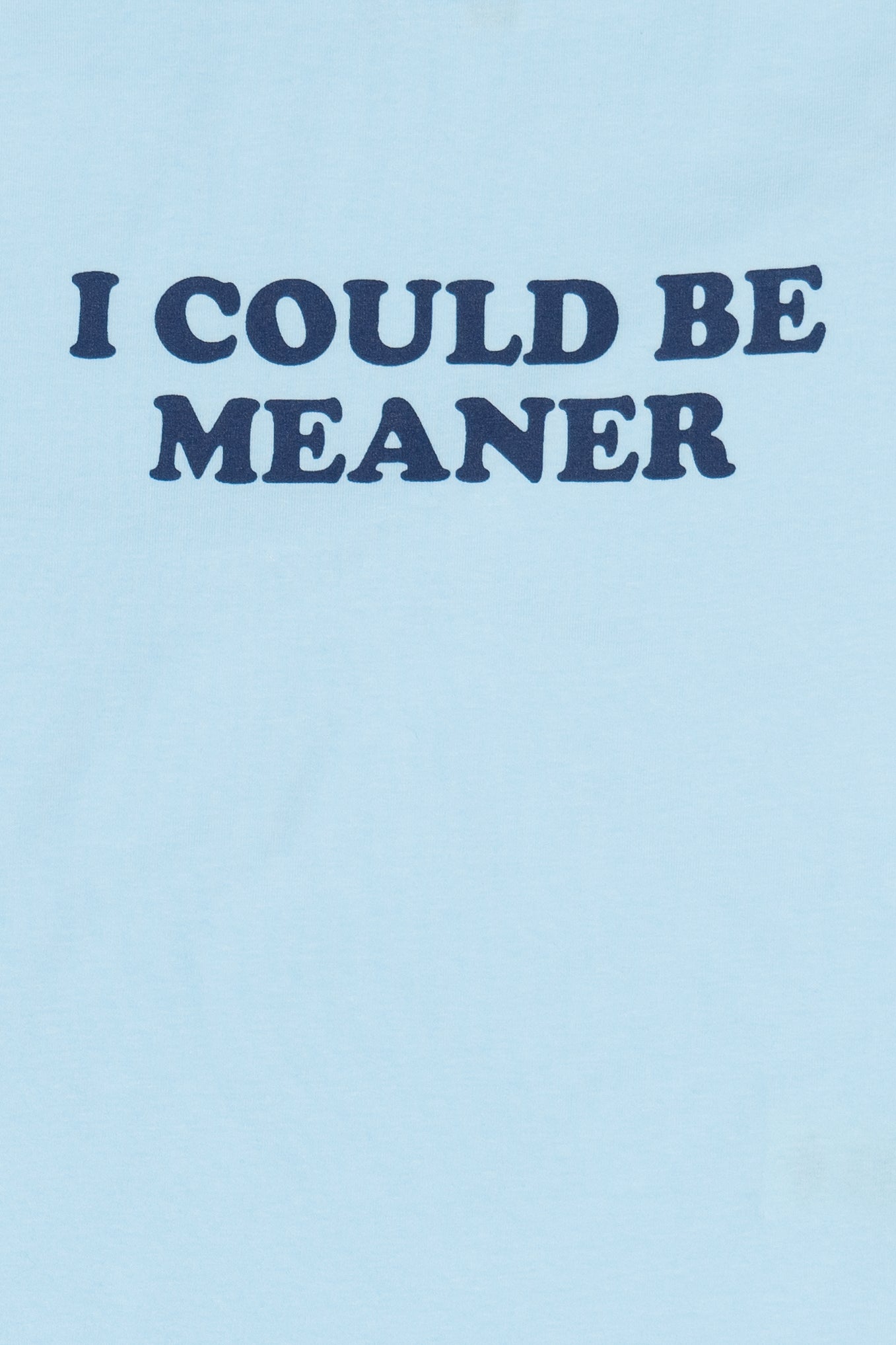 I Could Be Meaner Tee