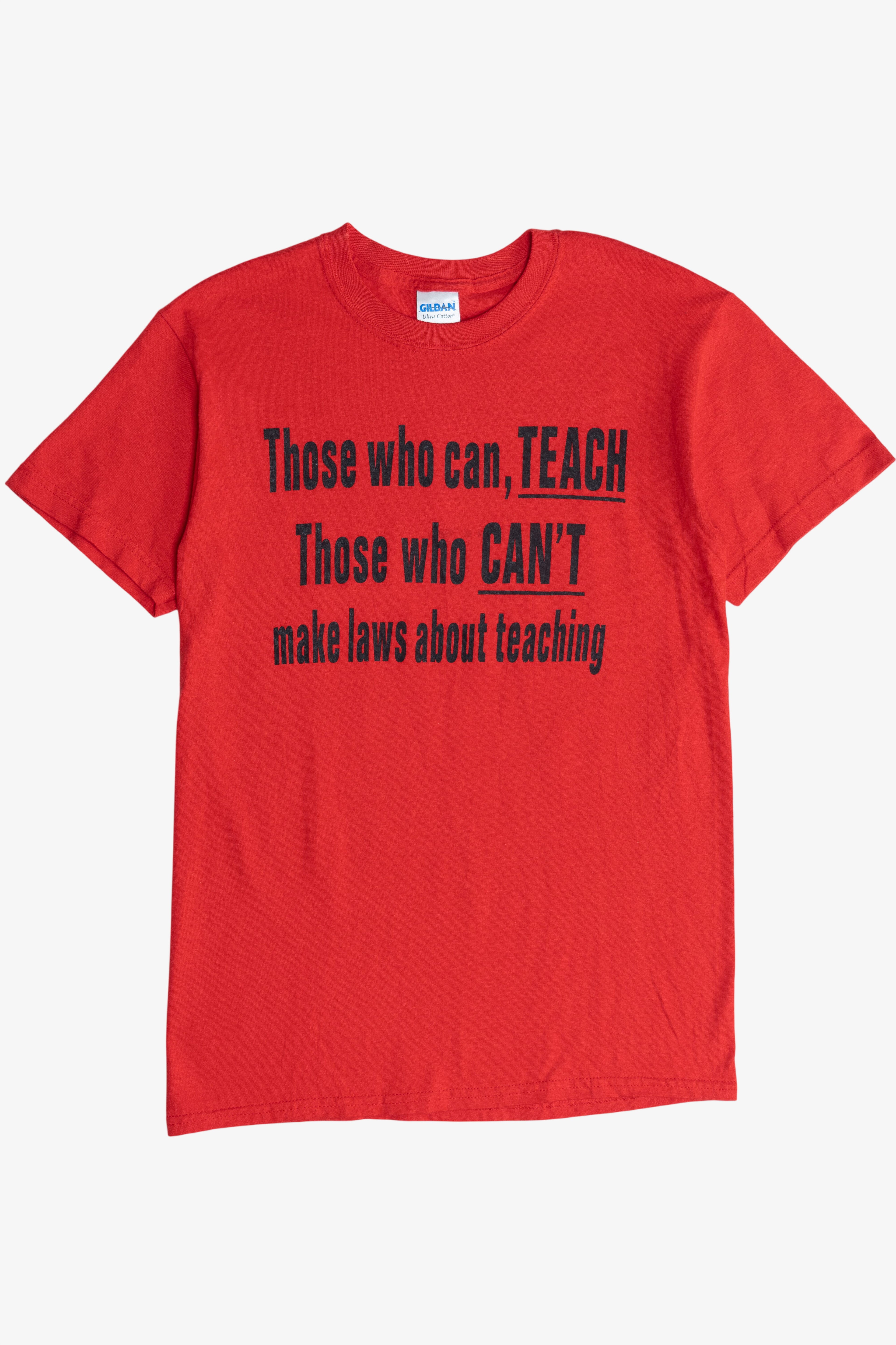 Vintage "Those Who Can, TEACH Those CAN'T Make Laws About Teaching" T-Shirt (2000s)