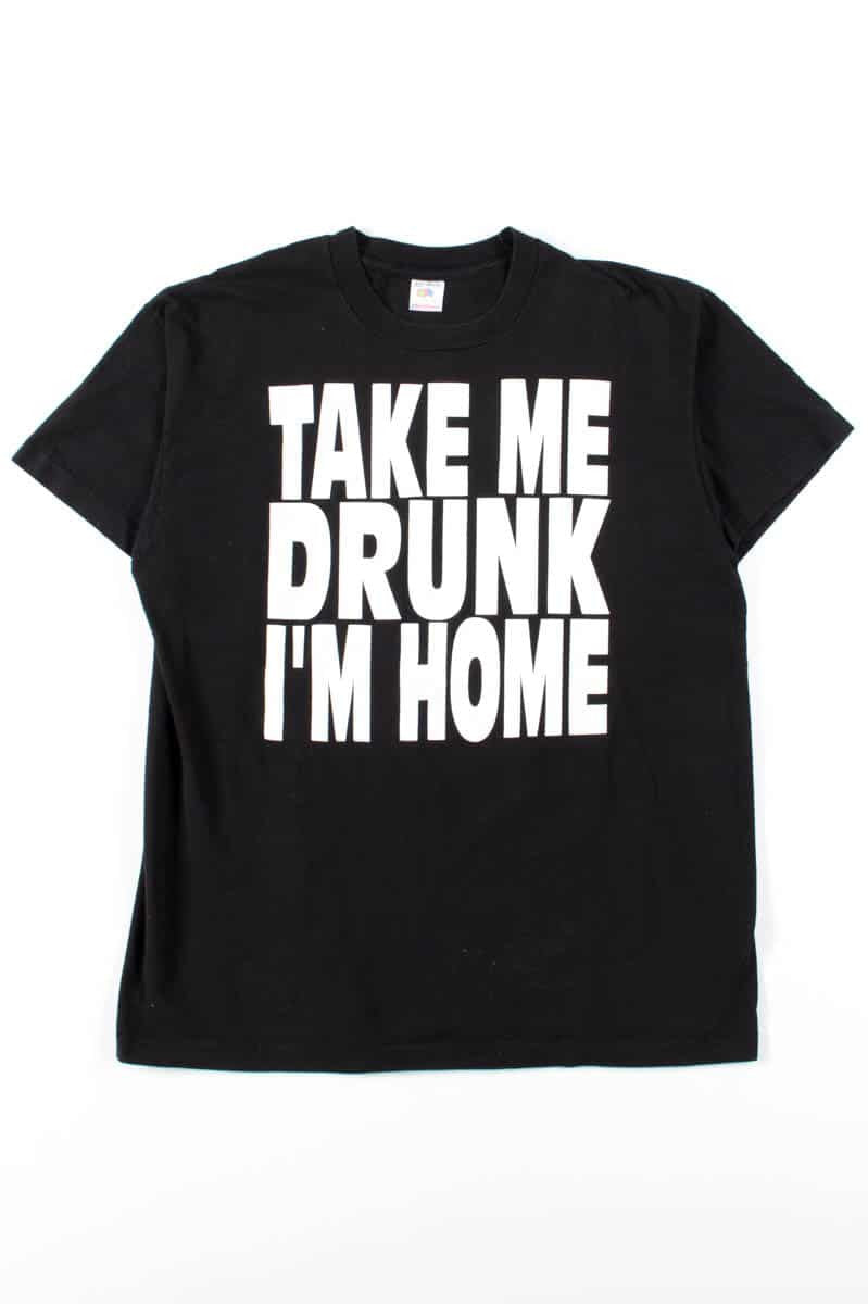 Take Me Drunk I'm Home T-Shirt