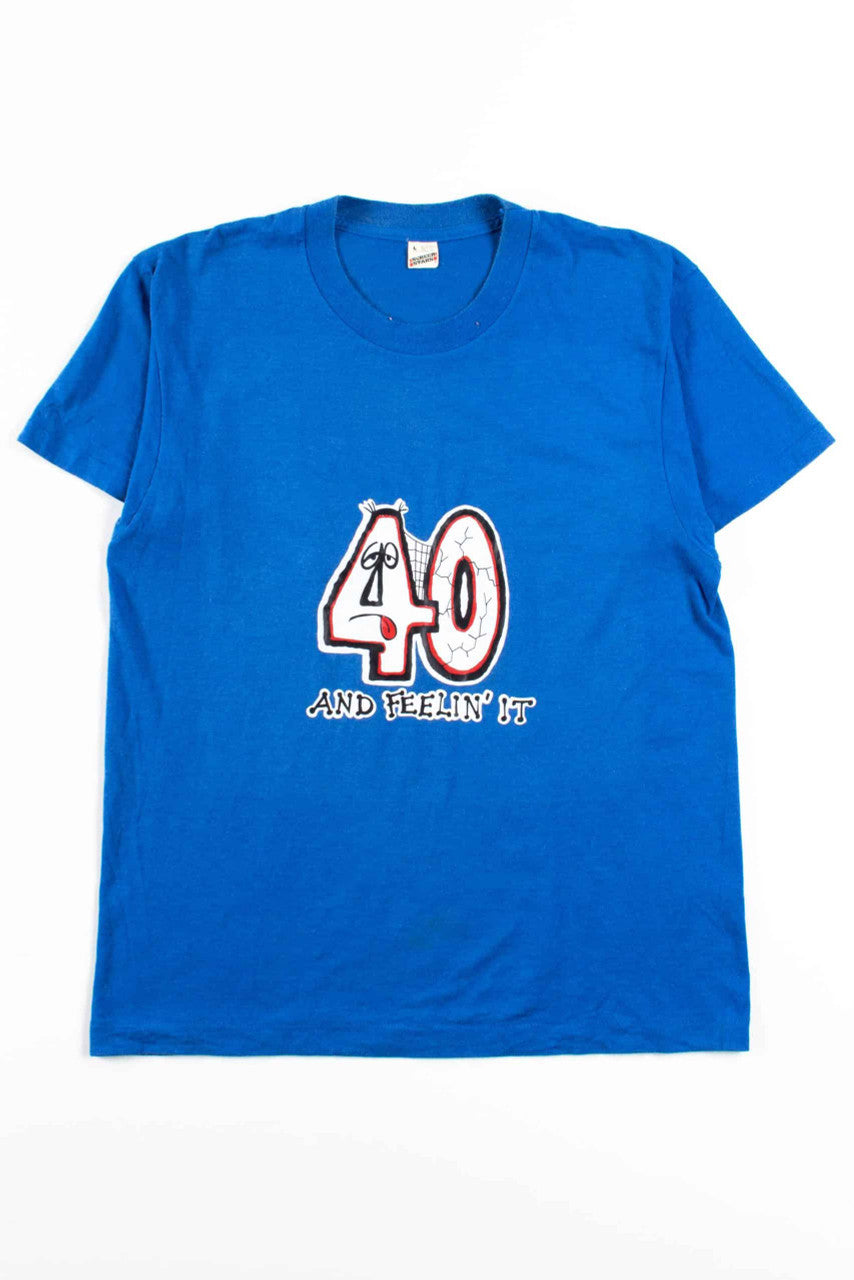40 And Feelin It T-Shirt (Single Stitch)