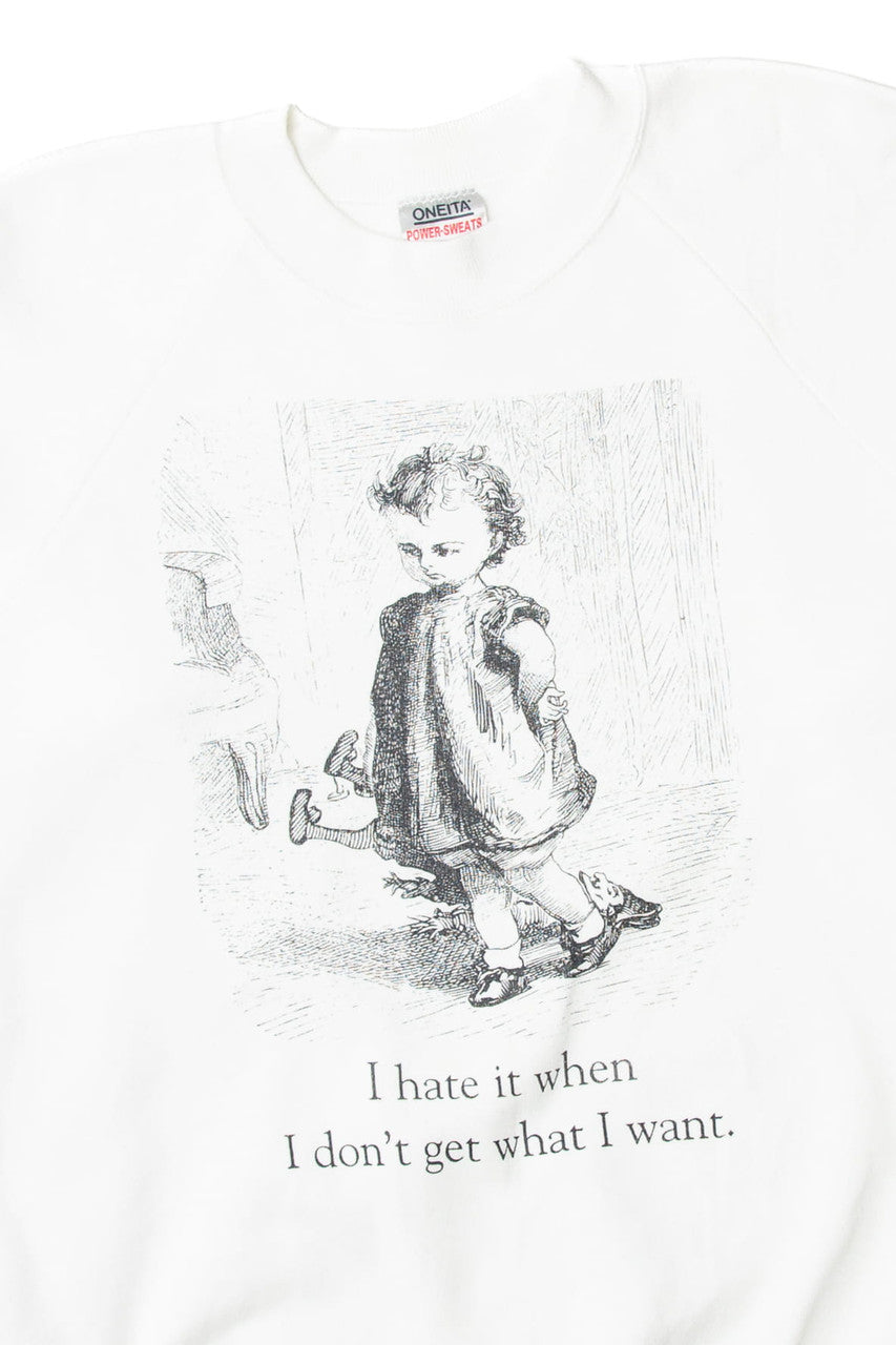 Oneita "I Hate It When i Don't Get What I Want" Sweatshirt 11077