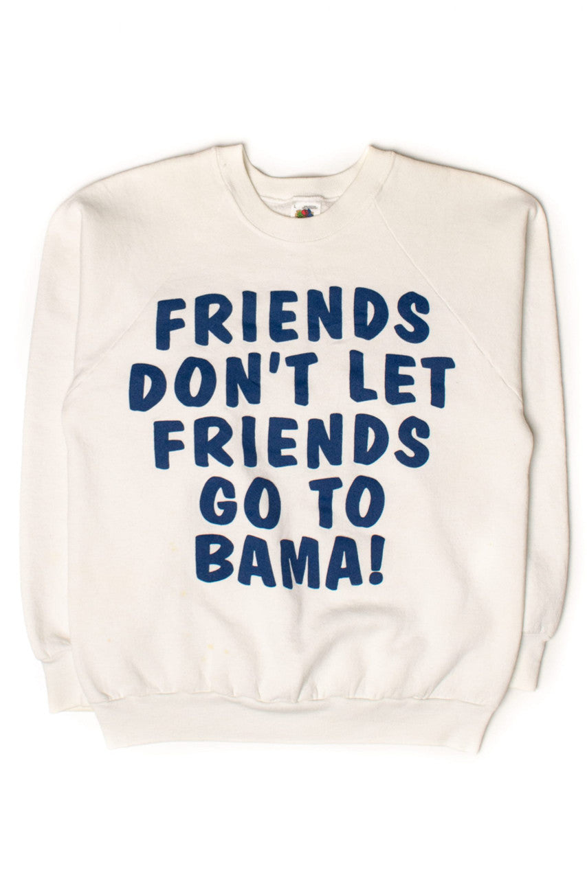 Friends Don't Let Friends Go To Bama Vintage Sweatshirt (1980s)