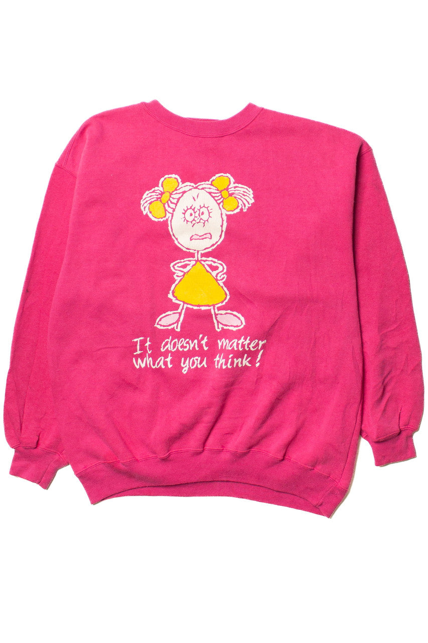 It Doesn't Matter What You Think! Sweatshirt