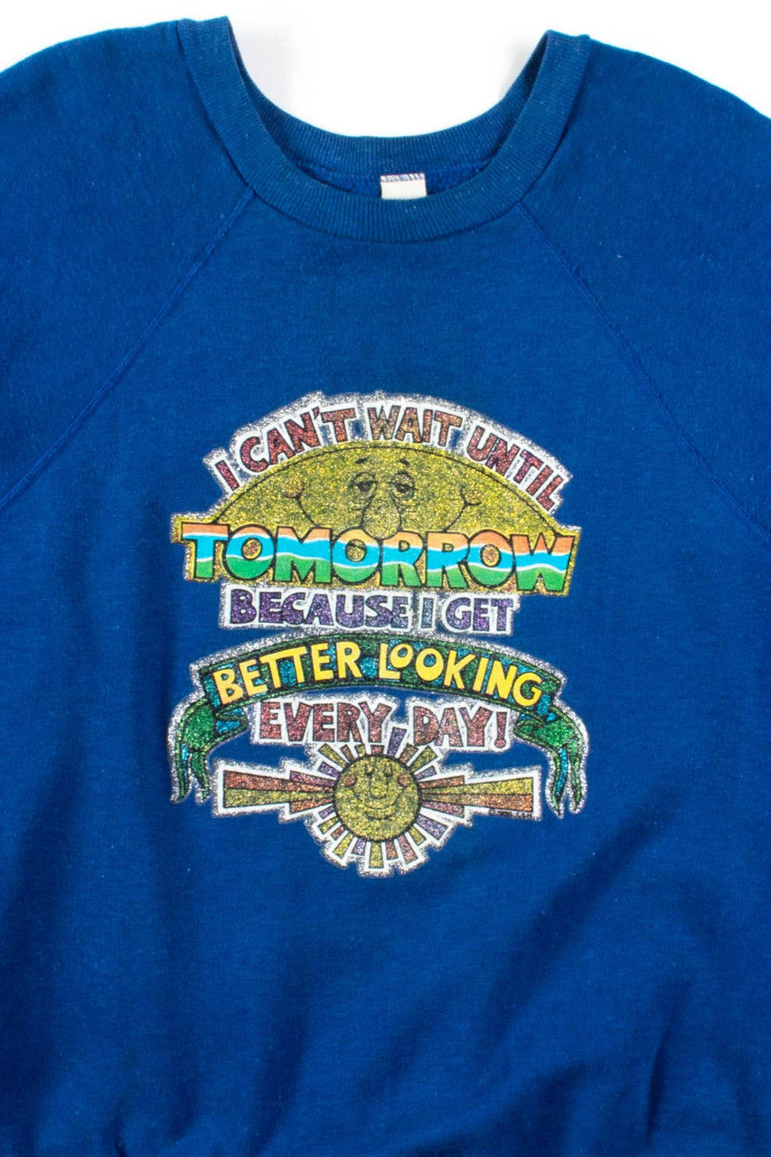I Get Better Looking Every Day Sweatshirt