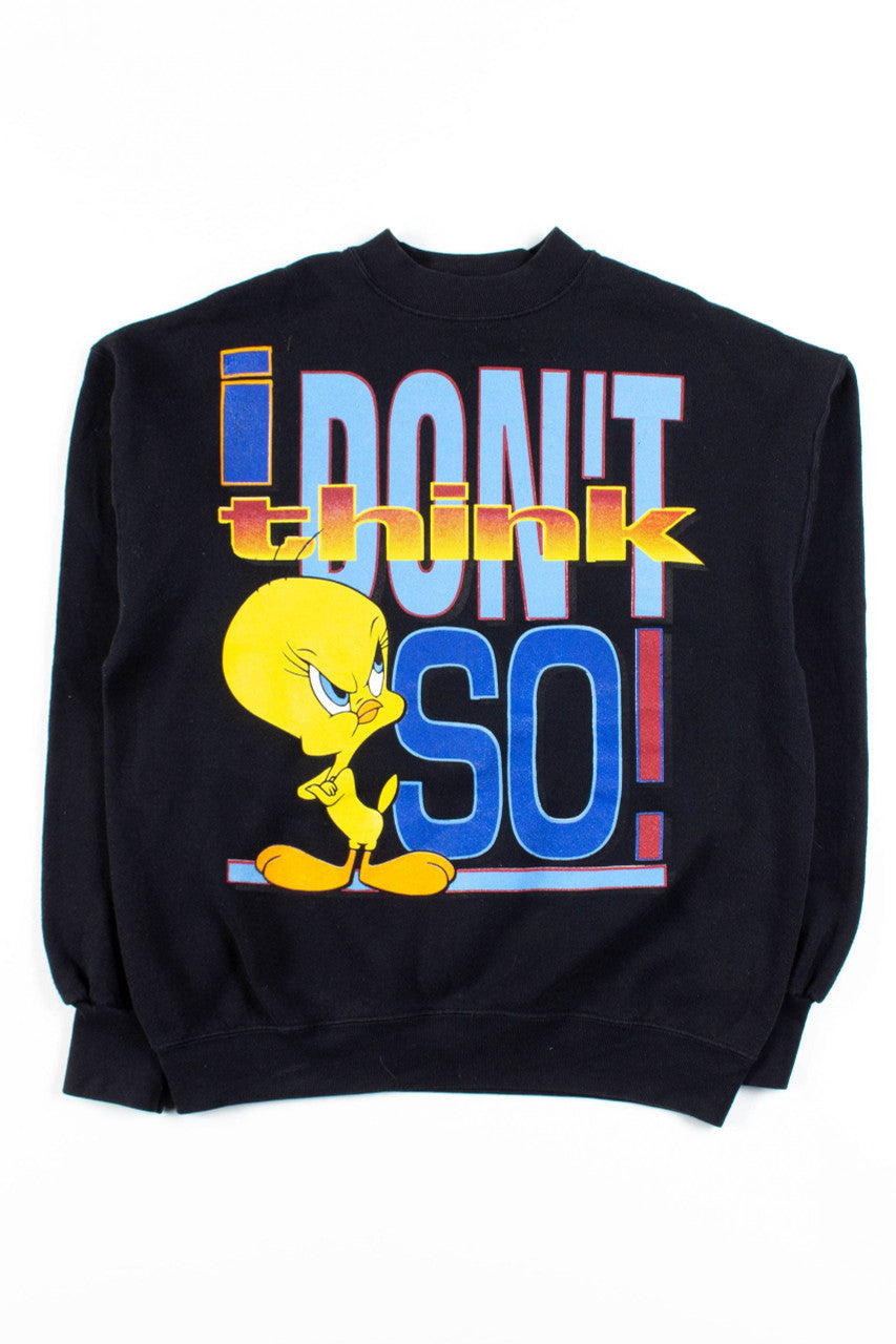 I Don't Think So Tweety Sweatshirt