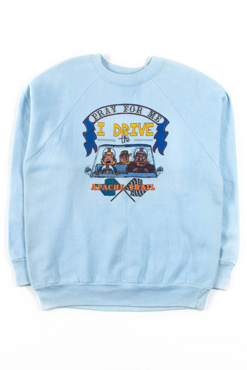 I Drive The Apache Trail Sweatshirt
