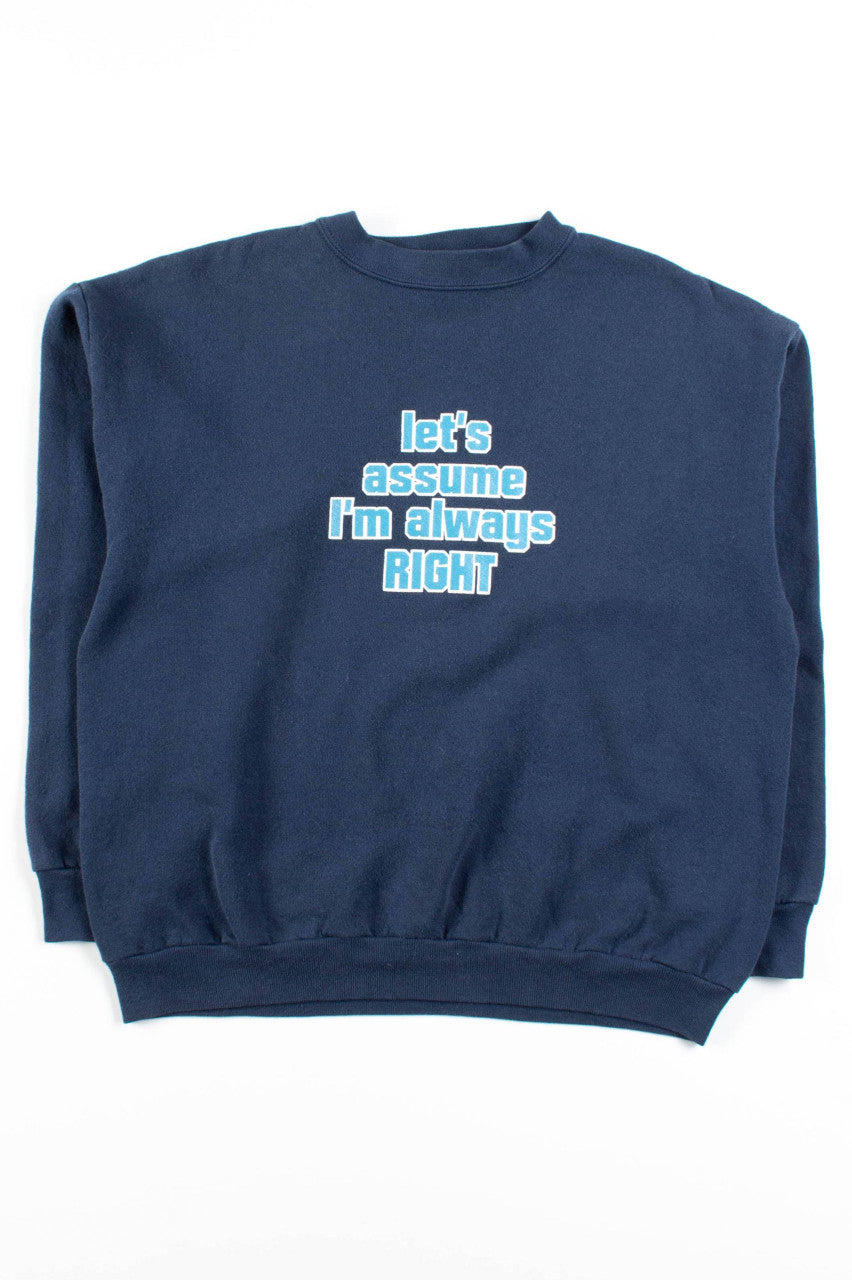 Let's Assume I'm Always Right Sweatshirt