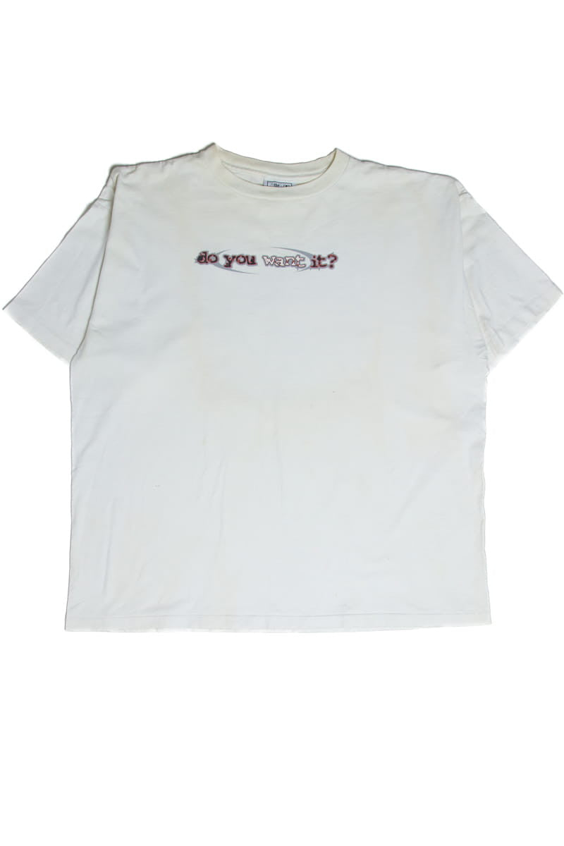Do You Want It? T-shirt