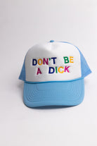 Don't Be A Dick Trucker Hat