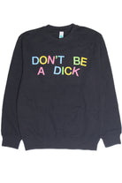 Don't Be A Dick Crew Sweatshirt