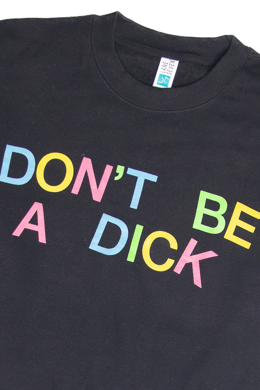 Don't Be A Dick Crew Sweatshirt
