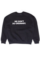 We Don't Do Ordinary Sweatshirt