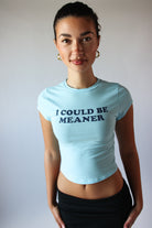 I Could Be Meaner Tee