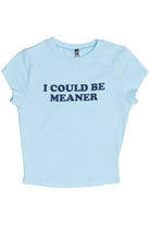 I Could Be Meaner Tee