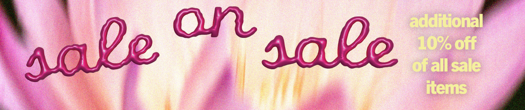 Sale on Sale, additional 10% off all sale items