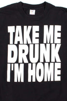 Take Me Drunk I'm Home T-Shirt