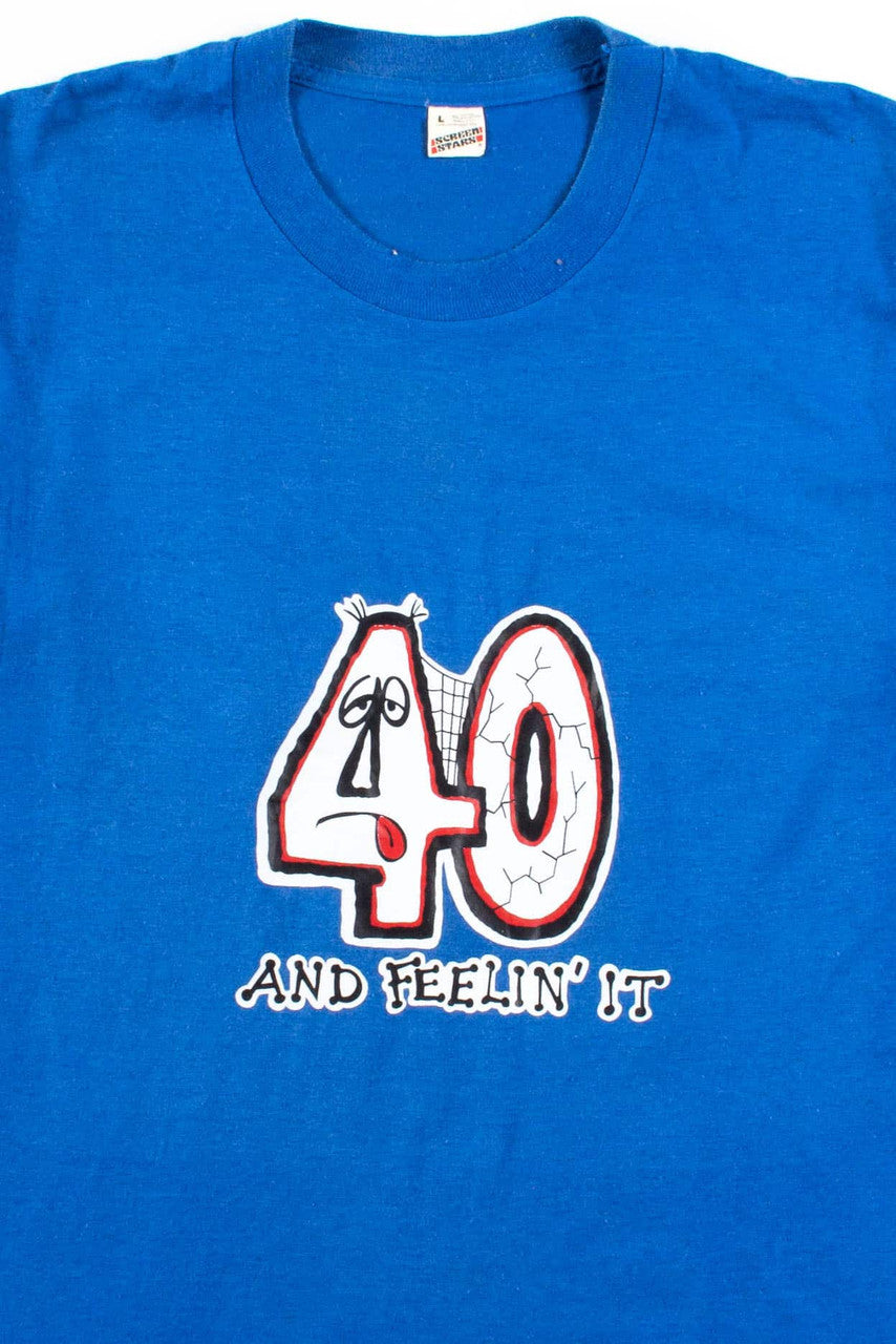 40 And Feelin It T-Shirt (Single Stitch)