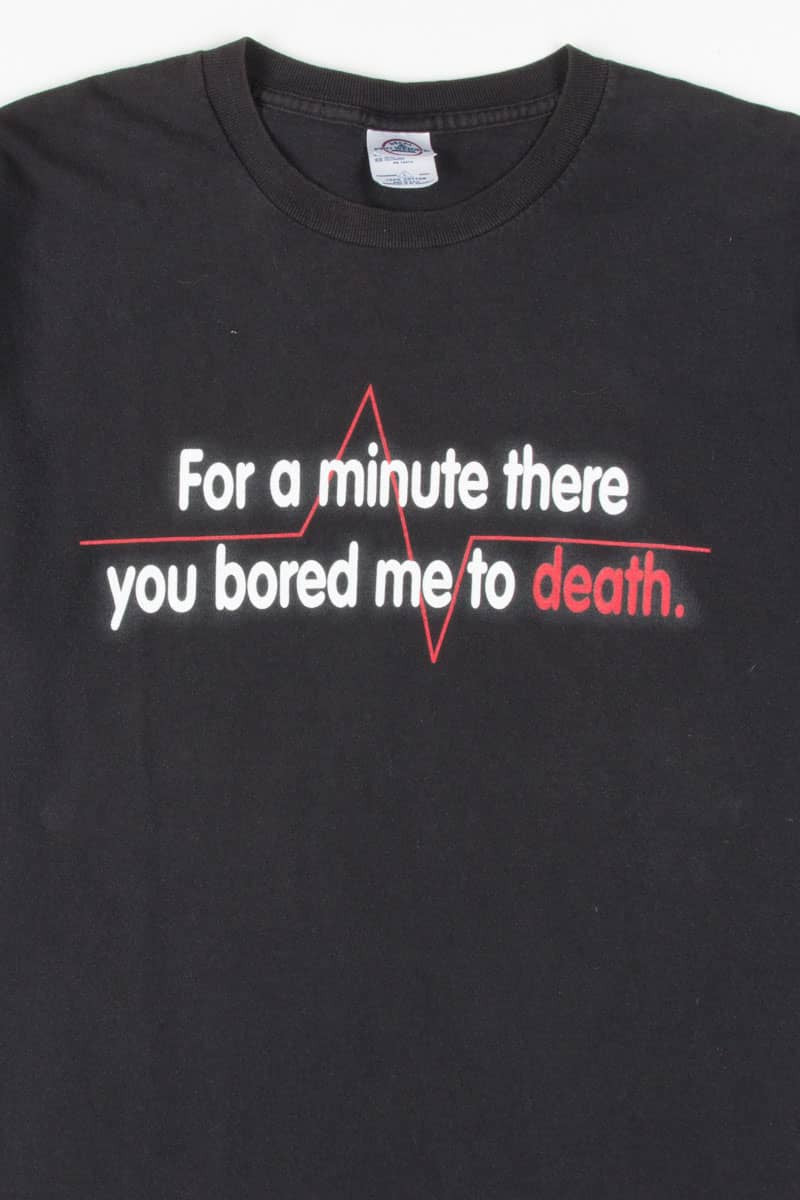 You Bored Me To Death T-Shirt