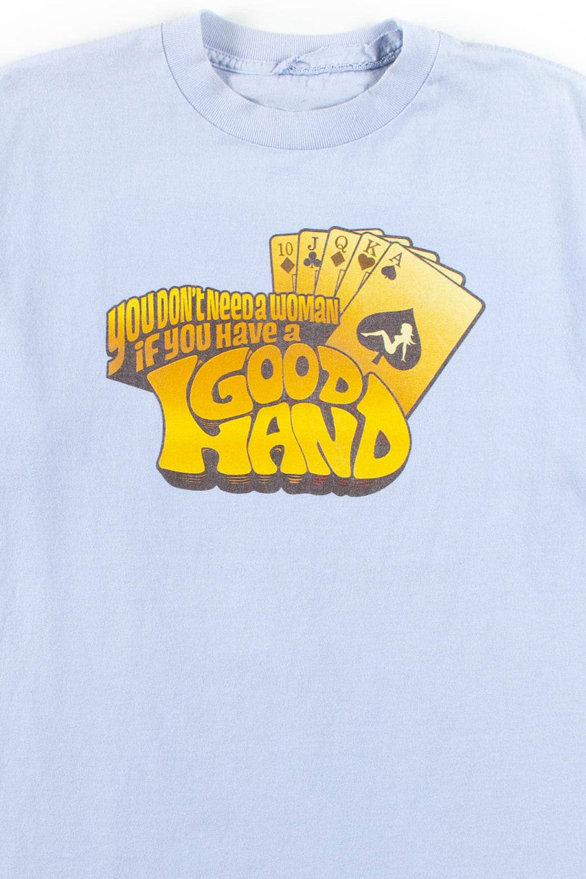 You Don't Need A Woman If You Have A Good Hand T-Shirt