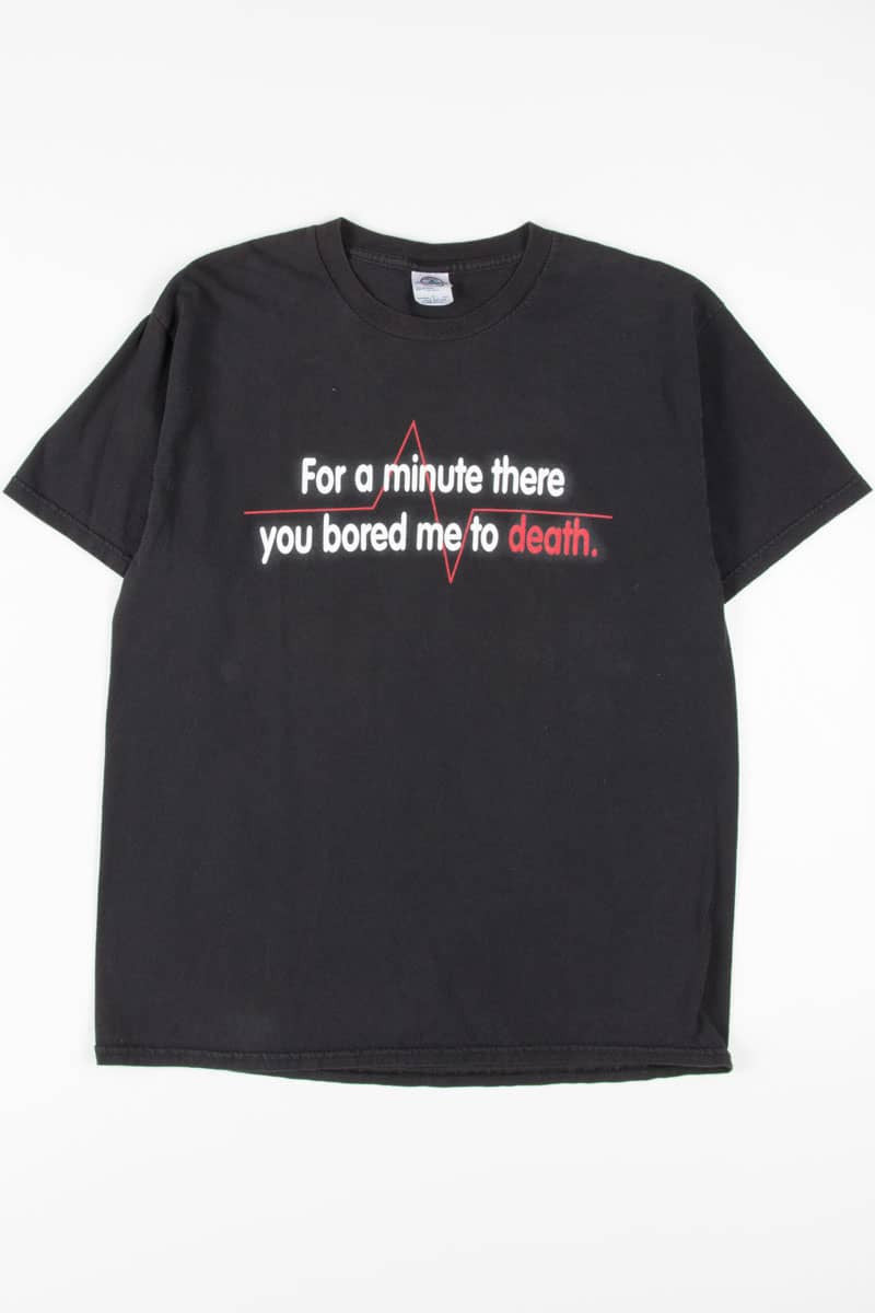 You Bored Me To Death T-Shirt