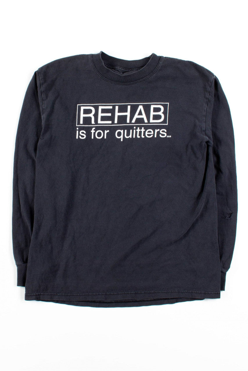 Rehab Is For Quitters Long Sleeve T-Shirt