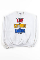 If You Don't Like My Attitude Vintage Sweatshirt (1992)