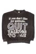 Vintage 'Quit Talking To Me' Sweatshirt (1990s)