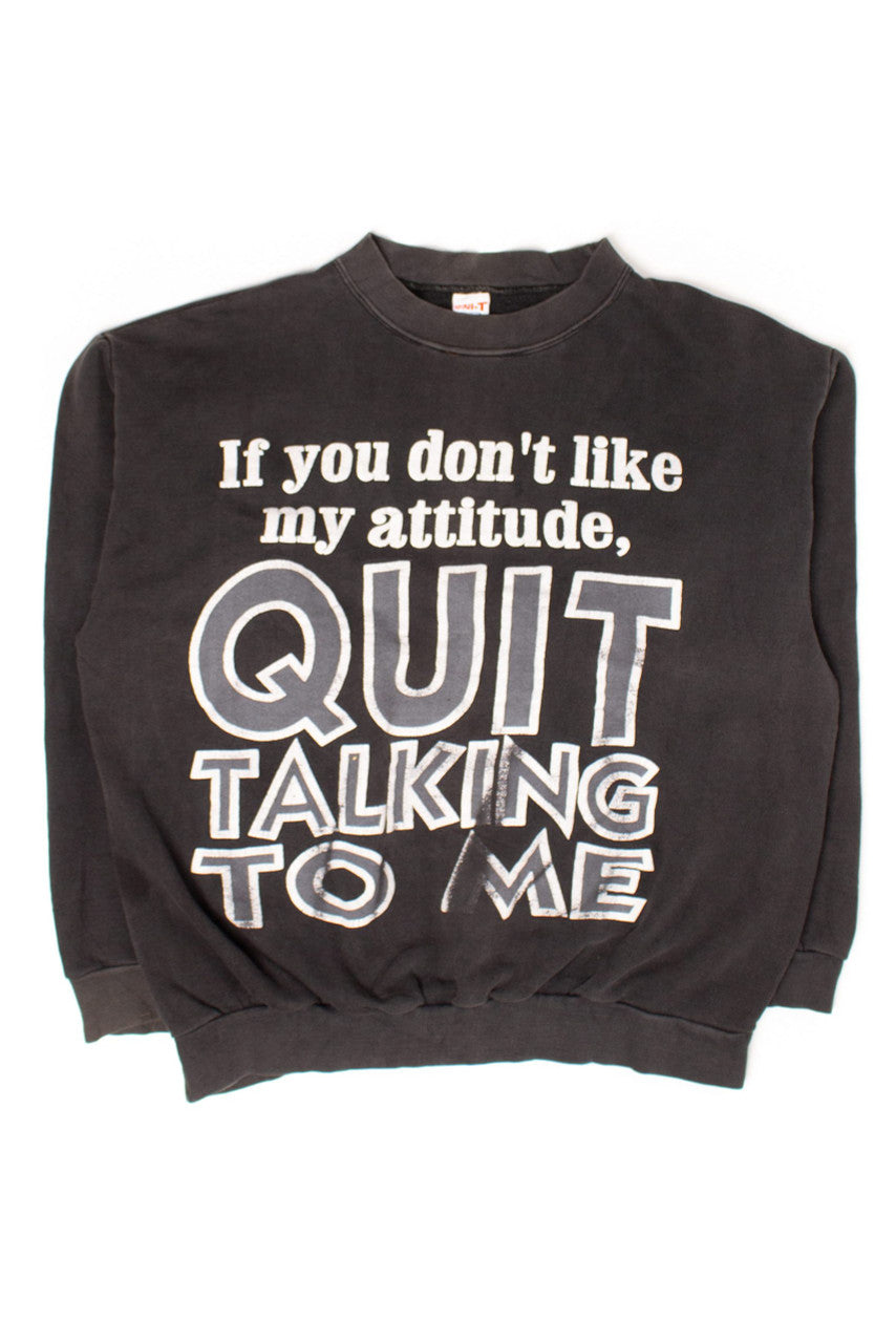 Vintage 'Quit Talking To Me' Sweatshirt (1990s)