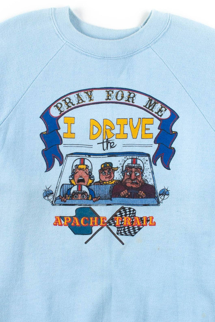 I Drive The Apache Trail Sweatshirt