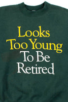 Looks Too Young To Be Retired Sweatshirt