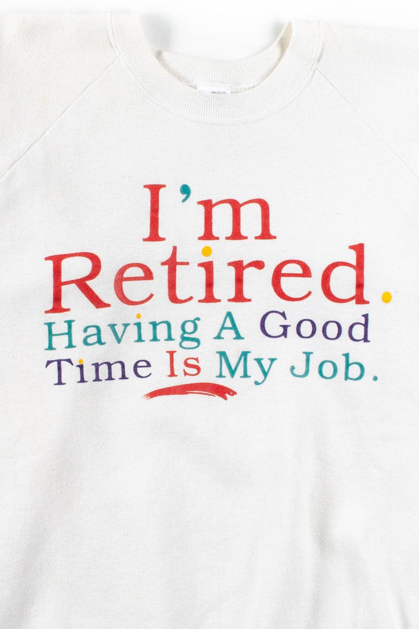 I'm Retired Sweatshirt