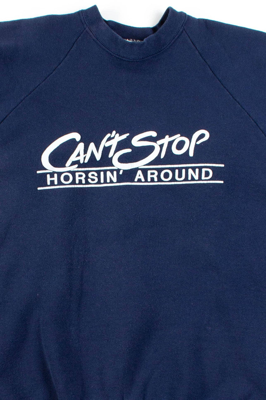 Can't Stop Horsin' Around Sweatshirt