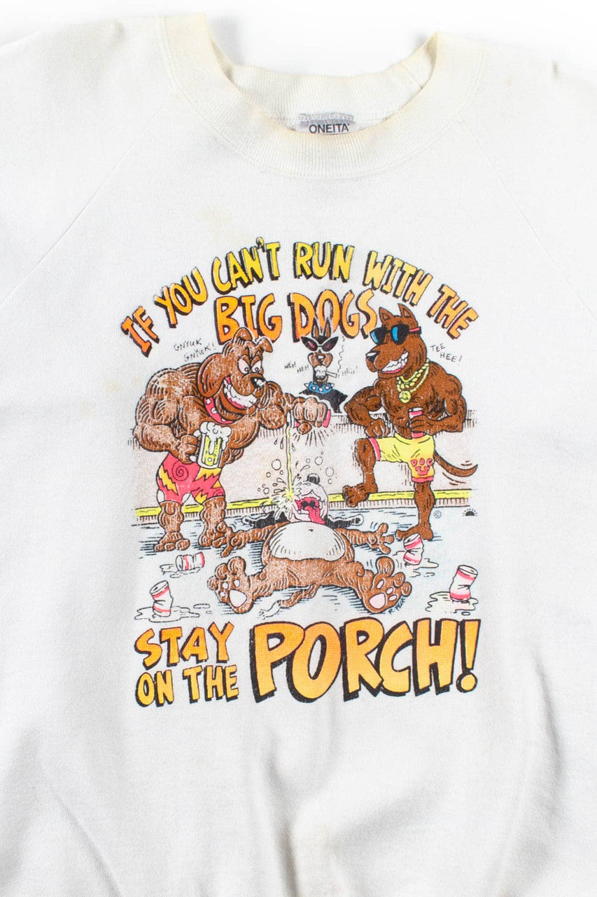If You Can't Run With The Big Dogs Sweatshirt