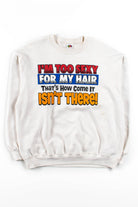 I'm Too Sexy For My Hair Sweatshirt