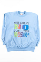 What Part Of No Don't You Understand? Sweatshirt