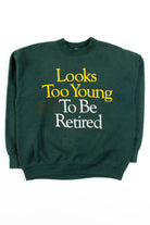 Looks Too Young To Be Retired Sweatshirt