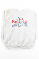 I'm Retired Sweatshirt