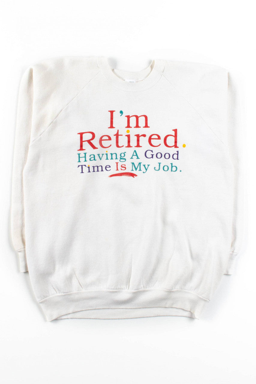 I'm Retired Sweatshirt