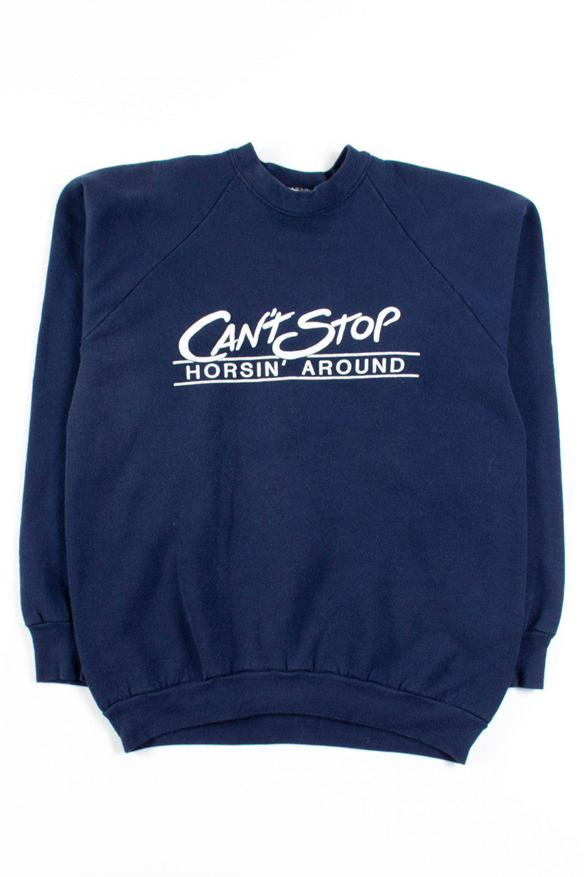 Can't Stop Horsin' Around Sweatshirt