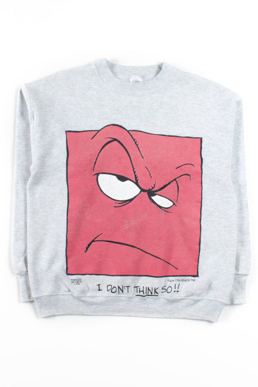 I Don't Think So Face Sweatshirt
