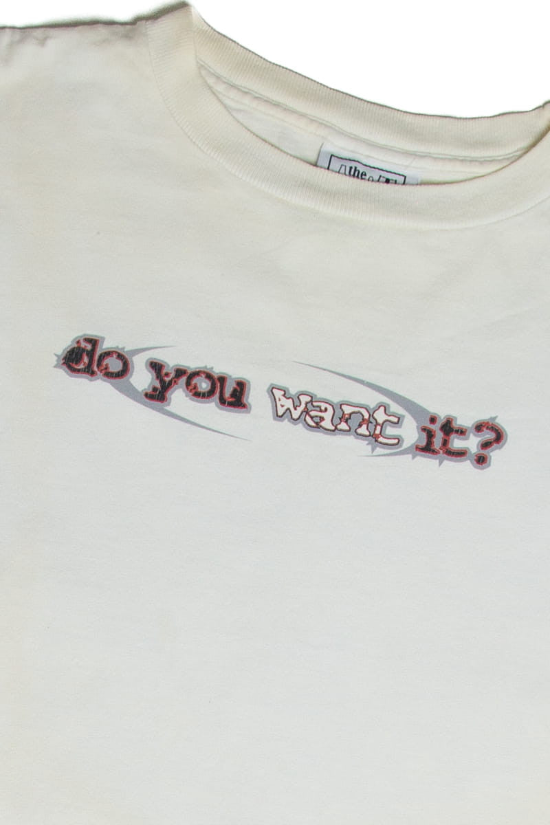 Do You Want It? T-shirt