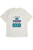 Vintage "It Took Me 40 Years To Look This Good!" T-Shirt (1992)
