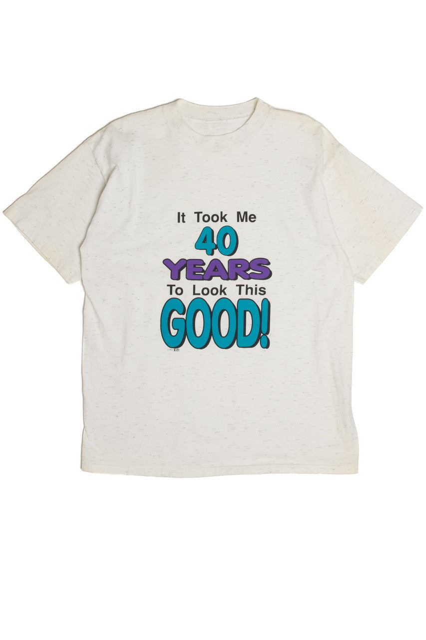 Vintage "It Took Me 40 Years To Look This Good!" T-Shirt (1992)