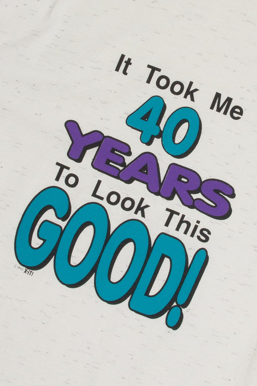 Vintage "It Took Me 40 Years To Look This Good!" T-Shirt (1992)